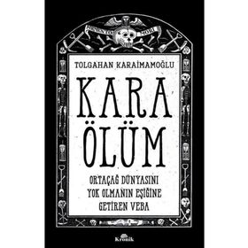 Kara Ölüm - Ortaçağ Dünyasını Yok Olmanın Eşiğine Getiren Veba - Tolgahan Karaimamoğlu