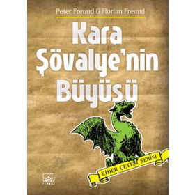 KARA ŞÖVALYENİN BÜYÜSÜ (EJDER ÇETESİ SERISI) - PETER FREUND;FLORIAN FREUND