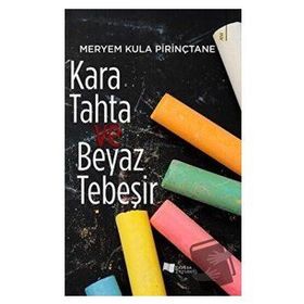 Kara Tahta ve Beyaz Tebeşir - Meryem Kula Pirinçtane