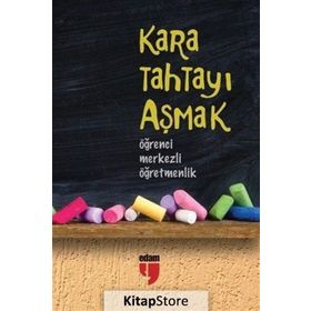 KARA TAHTAYI AŞMAK: ÖĞRENCİ MERKEZLI ÖĞRETMENLİK - HATICE IŞILAK;ALPASLAN DURMUŞ