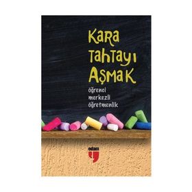 KARA TAHTAYI AŞMAK: ÖĞRENCİ MERKEZLI ÖĞRETMENLİK - HATICE IŞILAK;ALPASLAN DURMUŞ