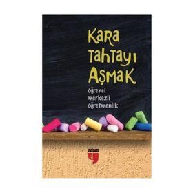 KARA TAHTAYI AŞMAK: ÖĞRENCİ MERKEZLI ÖĞRETMENLİK - HATICE IŞILAK;ALPASLAN DURMUŞ