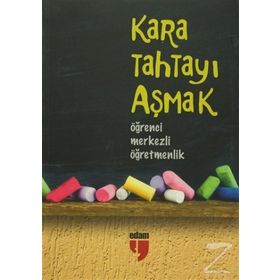 KARA TAHTAYI AŞMAK: ÖĞRENCİ MERKEZLI ÖĞRETMENLİK - HATICE IŞILAK;ALPASLAN DURMUŞ