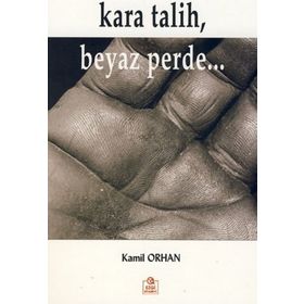 KARA TALIH, BEYAZ PERDE... - KAMIL ORHAN