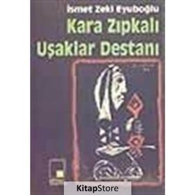 KARA ZIPKALI UŞAKLAR DESTANI - GENEL