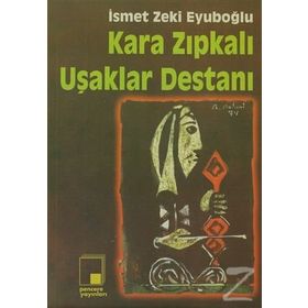 KARA ZIPKALI UŞAKLAR DESTANI - GENEL
