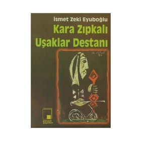KARA ZIPKALI UŞAKLAR DESTANI - GENEL