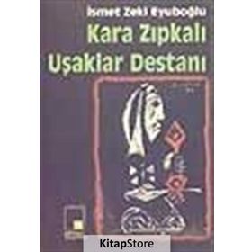 KARA ZIPKALI UŞAKLAR DESTANI - GENEL