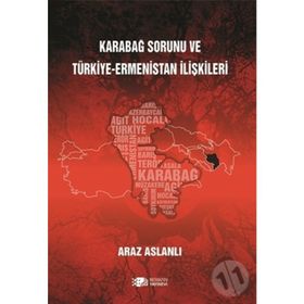 Karabağ Sorunu ve Türkiye - Ermenistan İlişkileri - Araz Aslanlı
