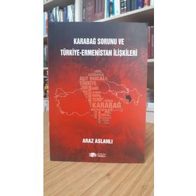 Karabağ Sorunu ve Türkiye - Ermenistan İlişkileri - Araz Aslanlı
