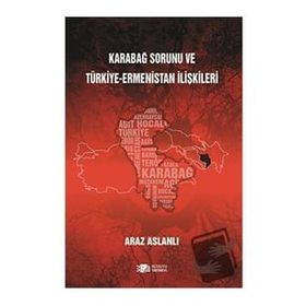 Karabağ Sorunu ve Türkiye - Ermenistan İlişkileri - Araz Aslanlı