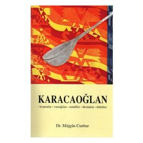 KARACAOĞLAN (KOŞMALAR-VARSAĞILAR-SEMAILER-DESTANLAR-TÜRKÜLER) - MÜJGAN CUMBUR