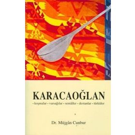 KARACAOĞLAN (KOŞMALAR-VARSAĞILAR-SEMAILER-DESTANLAR-TÜRKÜLER) - MÜJGAN CUMBUR