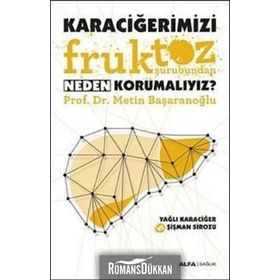 Karaciğerimizi Fruktoz Şurubundan Neden Korumalıyız - Metin Başaranoğlu