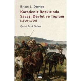 Karadeniz Bozkırında Savaş Devlet ve Toplum 1500-1700 - Brian L. Davies