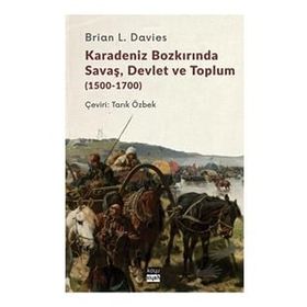Karadeniz Bozkırında Savaş Devlet ve Toplum 1500-1700 - Brian L. Davies