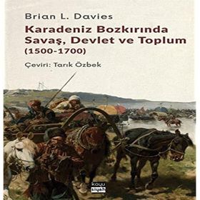 Karadeniz Bozkırında Savaş Devlet ve Toplum 1500-1700 - Brian L. Davies