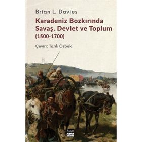 Karadeniz Bozkırında Savaş Devlet ve Toplum 1500-1700 - Brian L. Davies