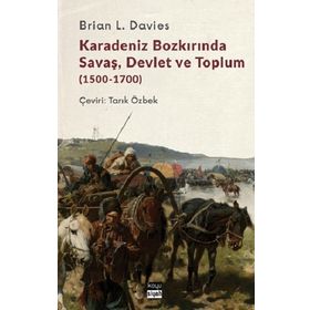 Karadeniz Bozkırında Savaş Devlet ve Toplum 1500-1700 - Brian L. Davies