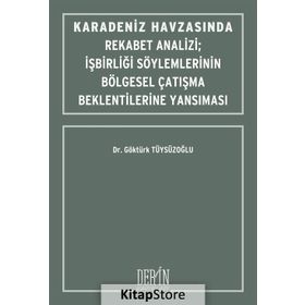 Karadeniz Havzasında Rekabet Analizi : İşbirliği Söylemlerinin Bölgesel Çatışma Beklentilerine Yansıması - Göktürk Tüysüzoğlu