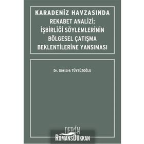 Karadeniz Havzasında Rekabet Analizi : İşbirliği Söylemlerinin Bölgesel Çatışma Beklentilerine Yansıması - Göktürk Tüysüzoğlu