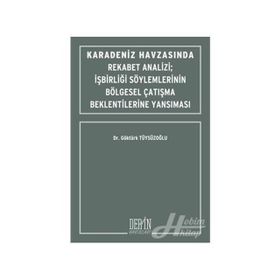 Karadeniz Havzasında Rekabet Analizi : İşbirliği Söylemlerinin Bölgesel Çatışma Beklentilerine Yansıması - Göktürk Tüysüzoğlu