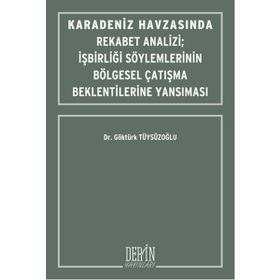 Karadeniz Havzasında Rekabet Analizi : İşbirliği Söylemlerinin Bölgesel Çatışma Beklentilerine Yansıması - Göktürk Tüysüzoğlu