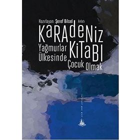 Karadeniz Kitabı - Yağmurlar Ülkesinde Çocuk Olmak - Şeref Bilsel