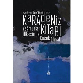 Karadeniz Kitabı - Yağmurlar Ülkesinde Çocuk Olmak - Şeref Bilsel
