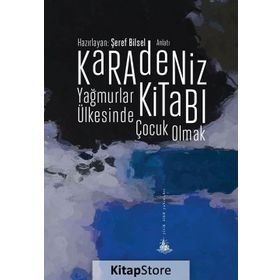 Karadeniz Kitabı - Yağmurlar Ülkesinde Çocuk Olmak - Şeref Bilsel