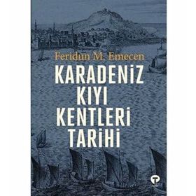Karadeniz Kıyı Kentleri Tarihi - Feridun M. Emecen