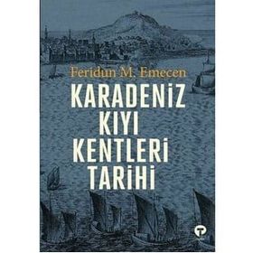 Karadeniz Kıyı Kentleri Tarihi - Feridun M. Emecen