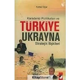 KARADENIZ POLİTİKALARI VE TÜRKİYE UKRAYNA STRATEJIK İLİŞKİLERİ - KEMAL OLÇAR