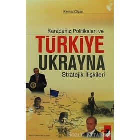 KARADENIZ POLİTİKALARI VE TÜRKİYE UKRAYNA STRATEJIK İLİŞKİLERİ - KEMAL OLÇAR