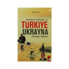 KARADENIZ POLİTİKALARI VE TÜRKİYE UKRAYNA STRATEJIK İLİŞKİLERİ - KEMAL OLÇAR