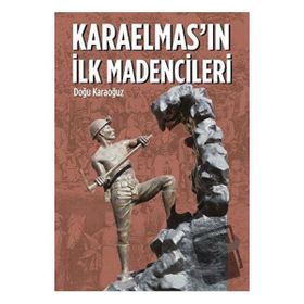 Karaelmas’ın İlk Madencileri - Doğu Karaoğuz