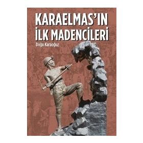 Karaelmas’ın İlk Madencileri - Doğu Karaoğuz