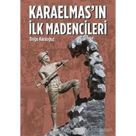 Karaelmas’ın İlk Madencileri - Doğu Karaoğuz