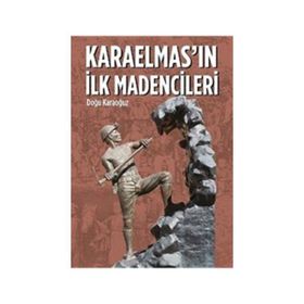 Karaelmas’ın İlk Madencileri - Doğu Karaoğuz