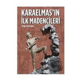 Karaelmas’ın İlk Madencileri - Doğu Karaoğuz