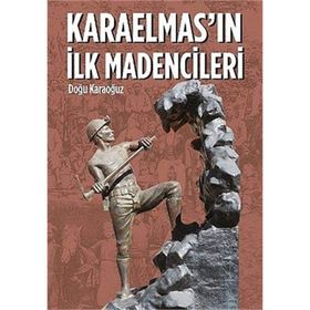 Karaelmas’ın İlk Madencileri - Doğu Karaoğuz