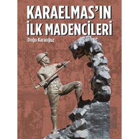 Karaelmas’ın İlk Madencileri - Doğu Karaoğuz