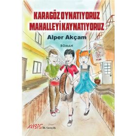Karagöz Oynatıyoruz Mahalleyi Kaynatıyoruz - Alper Akçam