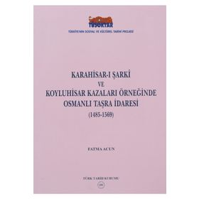 Karahisar-ı Şarki ve Koyluhisar Kazaları Örneğinde Osmanlı Taşra İdaresi - Fatma Acun