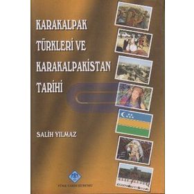 KARAKALPAK TÜRKLERİ VE KARAKALPAKISTAN TARIHI - SALIH YILMAZ