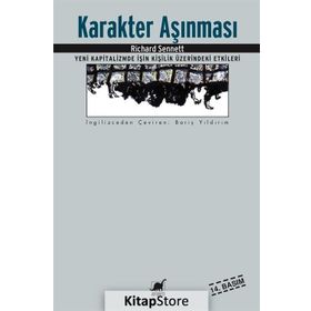 KARAKTER AŞINMASI YENI KAPITALIZMDE İŞİN KİŞİLİK ÜZERİNDEKİ ETKILERI - RICHARD SENNETT