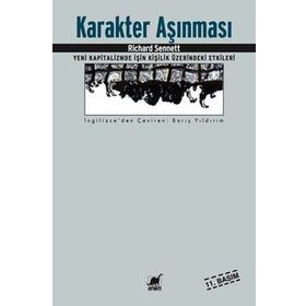 KARAKTER AŞINMASI YENI KAPITALIZMDE İŞİN KİŞİLİK ÜZERİNDEKİ ETKILERI - RICHARD SENNETT