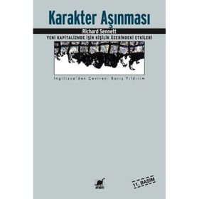 KARAKTER AŞINMASI YENI KAPITALIZMDE İŞİN KİŞİLİK ÜZERİNDEKİ ETKILERI - RICHARD SENNETT