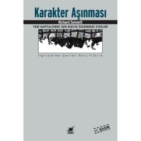 KARAKTER AŞINMASI YENI KAPITALIZMDE İŞİN KİŞİLİK ÜZERİNDEKİ ETKILERI - RICHARD SENNETT