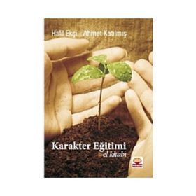 KARAKTER EĞİTİMİ EL KİTABI - HALIL EKŞİ;AHMET KATILMIŞ